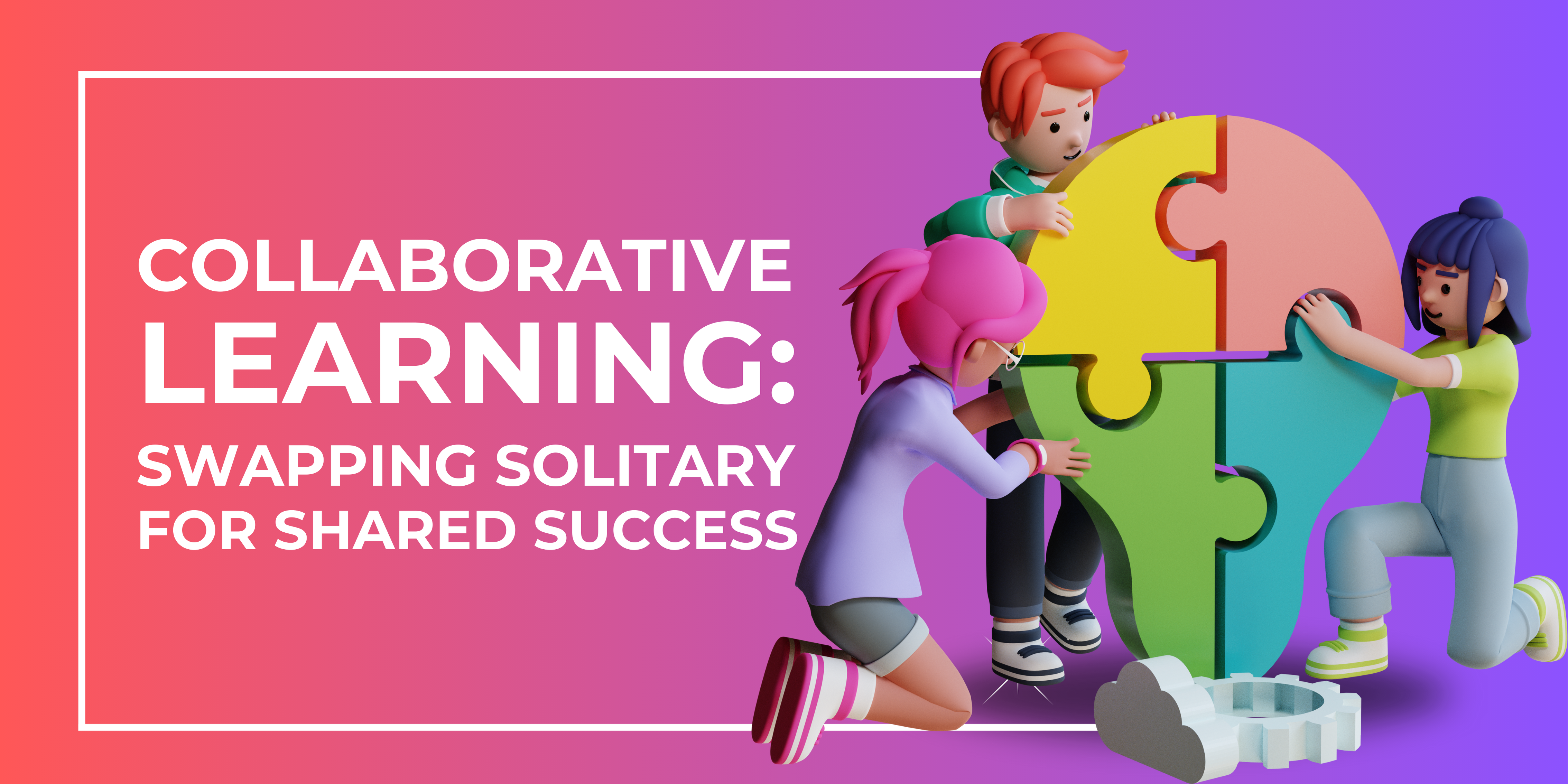 Collaborative Learning: Swapping Solitary for Shared Success