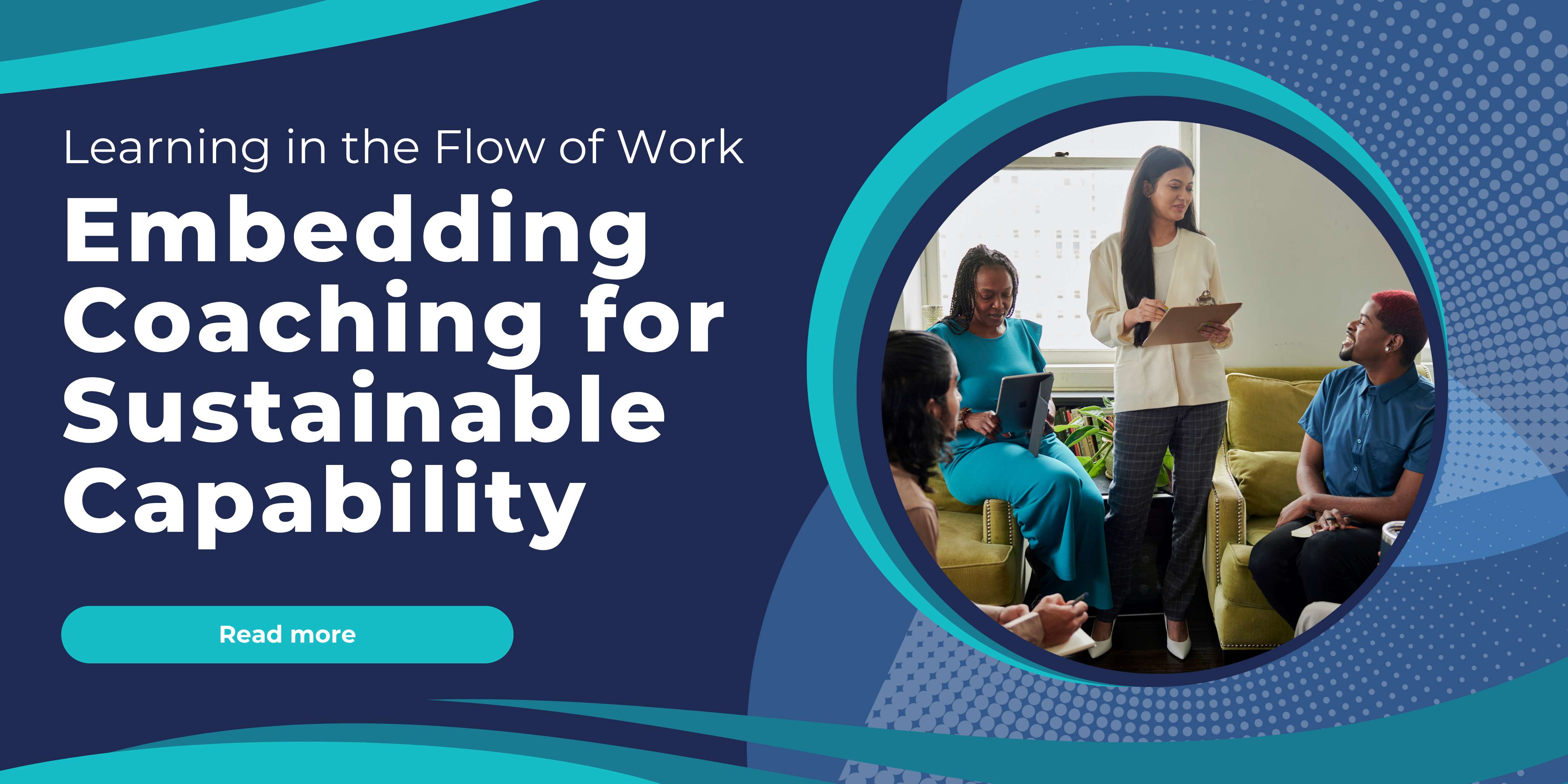 Learning in the Flow of Work: Embedding Coaching for Sustainable Capability