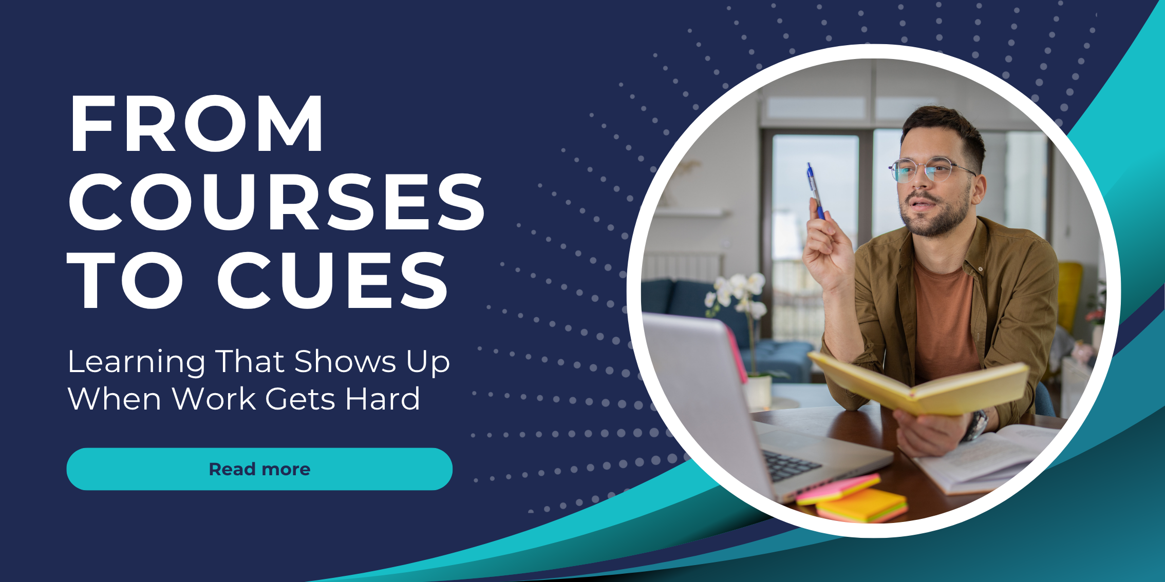 From Courses to Cues: Designing Learning That Shows Up When Work Gets Hard