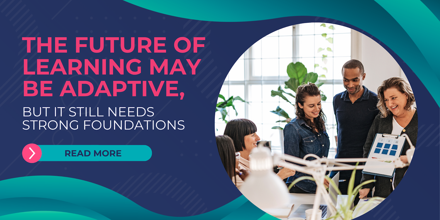 The Future Of Learning May Be Adaptive, But It Still Needs Strong Foundations