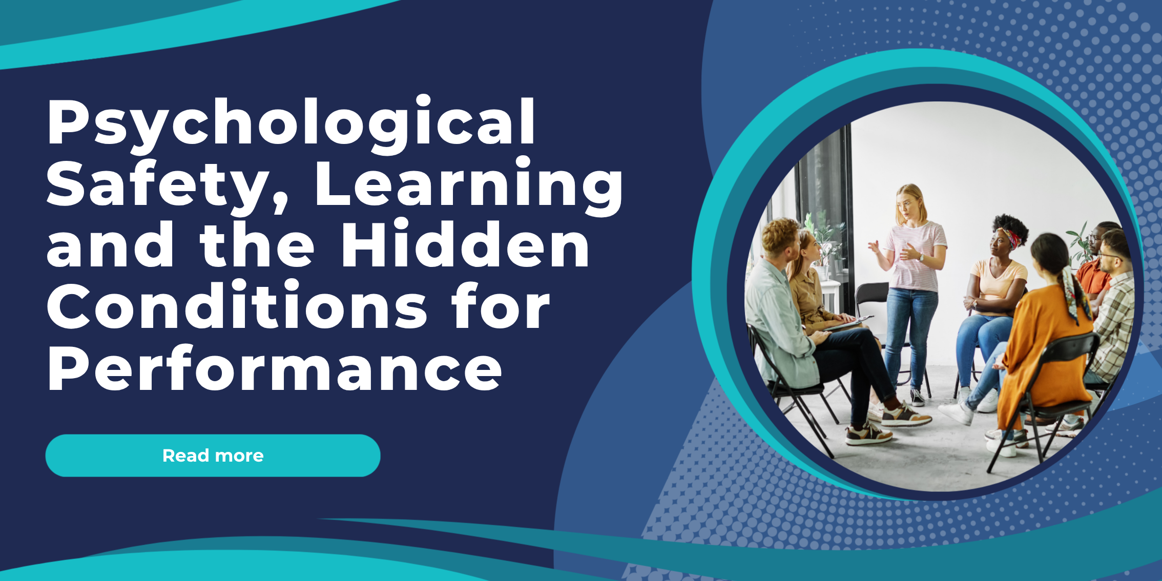 Psychological Safety, Learning and the Hidden Conditions for Performance