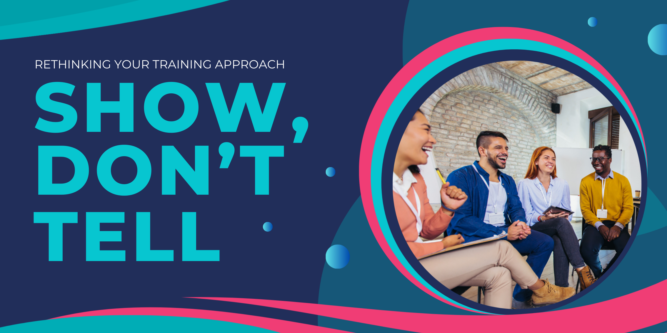 Show, Don’t Tell - Rethinking Your Training Approach